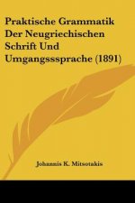 Praktische Grammatik Der Neugriechischen Schrift Und Umgangsssprache (1891)
