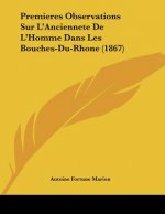 Premieres Observations Sur L'Anciennete De L'Homme Dans Les Bouches-Du-Rhone (1867)