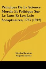 Principes De La Science Morale Et Politique Sur Le Luxe Et Les Loix Somptuaires, 1767 (1912)