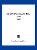 Histoire De Dix Ans, 1830-1840 (1882)