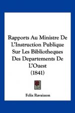 Rapports Au Ministre De L'Instruction Publique Sur Les Bibliotheques Des Departements De L'Ouest (1841)