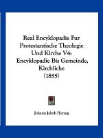 Real Encyklopadie Fur Protestantische Theologie Und Kirche V4: Encyklopadie Bis Gemeinde, Kirchliche (1855)