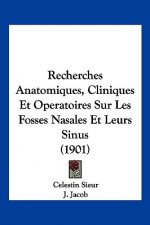 Recherches Anatomiques, Cliniques Et Operatoires Sur Les Fosses Nasales Et Leurs Sinus (1901)