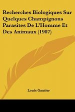 Recherches Biologiques Sur Quelques Champignons Parasites de L'Homme Et Des Animaux (1907)
