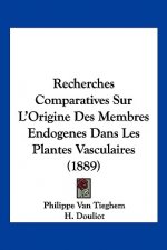 Recherches Comparatives Sur L'Origine Des Membres Endogenes Dans Les Plantes Vasculaires (1889)