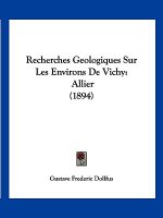Recherches Geologiques Sur Les Environs De Vichy: Allier (1894)