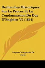 Recherches Historiques Sur Le Proces Et La Condamnation Du Duc D'Enghien V2 (1844)