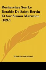 Recherches Sur Le Retable De Saint-Bertin Et Sur Simon Marmion (1892)