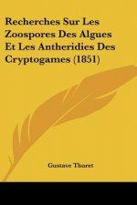Recherches Sur Les Zoospores Des Algues Et Les Antheridies Des Cryptogames (1851)