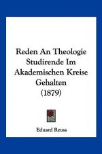 Reden An Theologie Studirende Im Akademischen Kreise Gehalten (1879)