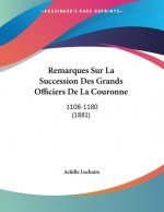 Remarques Sur La Succession Des Grands Officiers De La Couronne: 1108-1180 (1881)