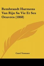 Rembrandt Harmens Van Rijn Sa Vie Et Ses Oeuvres (1868)