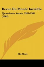 Revue Du Monde Invisible: Quatrieme Annee, 1901-1902 (1902)