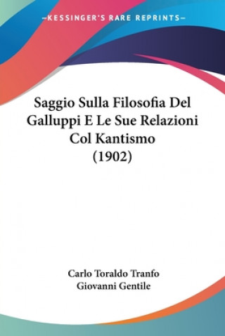 Saggio Sulla Filosofia Del Galluppi E Le Sue Relazioni Col Kantismo (1902)