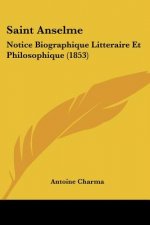 Saint Anselme: Notice Biographique Litteraire Et Philosophique (1853)