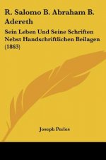 R. Salomo B. Abraham B. Adereth: Sein Leben Und Seine Schriften Nebst Handschriftlichen Beilagen (1863)