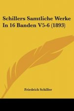Schillers Samtliche Werke In 16 Banden V5-6 (1893)