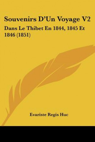 Souvenirs D'Un Voyage V2: Dans Le Thibet En 1844, 1845 Et 1846 (1851)