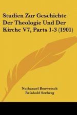 Studien Zur Geschichte Der Theologie Und Der Kirche V7, Parts 1-3 (1901)