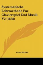 Systematische Lehrmethode Fur Clavierspiel Und Musik V2 (1858)