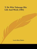 T. De Witt Talmage His Life And Work (1902)