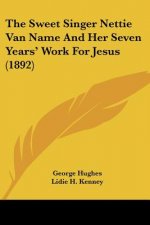 The Sweet Singer Nettie Van Name And Her Seven Years' Work For Jesus (1892)