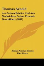 Thomas Arnold: Aus Seinen Briefen Und Aus Nachrichten Seiner Freunde Geschildert (1847)