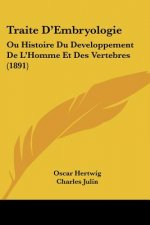 Traite D'Embryologie: Ou Histoire Du Developpement De L'Homme Et Des Vertebres (1891)