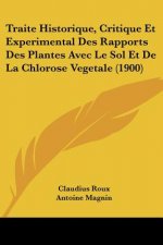 Traite Historique, Critique Et Experimental Des Rapports Des Plantes Avec Le Sol Et De La Chlorose Vegetale (1900)
