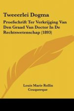 Tweeerlei Dogma: Proefschrift Ter Verkrijging Van Den Graad Van Doctor In De Rechtswetenschap (1893)