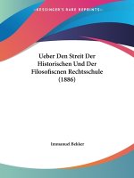 Ueber Den Streit Der Historischen Und Der Filosofiscnen Rechtsschule (1886)