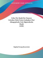 Ueber Die Musik Der Neueren Griechen Nebst Freien Gedanken Uber Altaegyptische Und Altgriechische Musik (1858)