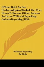 Offener Brief An Den Hochwurdigsten Bischof Von Trier, Herrn D. Korum; Offene Antwort An Herrn Willibald Beyschlag; Goliath-Beyschlag (1894)