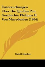 Untersuchungen Uber Die Quellen Zur Geschichte Philipps II Von Macedonien (1904)