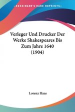 Verleger Und Drucker Der Werke Shakespeares Bis Zum Jahre 1640 (1904)