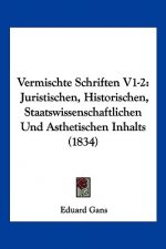 Vermischte Schriften V1-2: Juristischen, Historischen, Staatswissenschaftlichen Und Asthetischen Inhalts (1834)