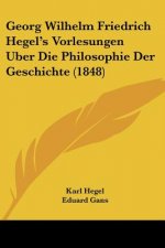 Georg Wilhelm Friedrich Hegel's Vorlesungen Uber Die Philosophie Der Geschichte (1848)
