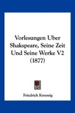 Vorlesungen Uber Shakspeare, Seine Zeit Und Seine Werke V2 (1877)