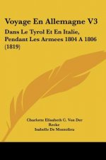Voyage En Allemagne V3: Dans Le Tyrol Et En Italie, Pendant Les Armees 1804 A 1806 (1819)
