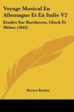Voyage Musical En Allemagne Et En Italie V2: Etudes Sur Beethoven, Gluck Et Weber (1844)