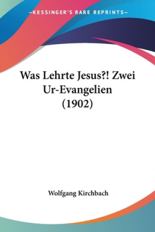 Was Lehrte Jesus?! Zwei Ur-Evangelien (1902)