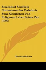 Zinzendorf Und Sein Christentum Im Verhaltnis Zum Kirchlichen Und Religiosen Leben Seiner Zeit (1900)