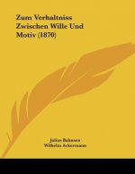 Zum Verhaltniss Zwischen Wille Und Motiv (1870)