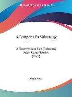 A Fempenz Es Valutaugy: A Torvenyhozas Es A Tudomany Jelen Allasa Szerint (1877)