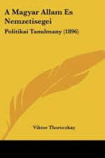 A Magyar Allam Es Nemzetisegei: Politikai Tanulmany (1896)