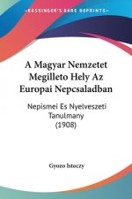 A Magyar Nemzetet Megilleto Hely Az Europai Nepcsaladban: Nepismei Es Nyelveszeti Tanulmany (1908)