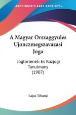 A Magyar Orszaggyules Ujonczmegszavazasi Joga: Jogtorteneti Es Kozjogi Tanulmany (1907)