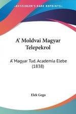A' Moldvai Magyar Telepekrol: A' Magyar Tud. Academia Elebe (1838)