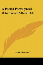 A Patria Portugueza: O Territorio E a Raca (1906)