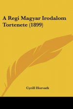 A Regi Magyar Irodalom Tortenete (1899)